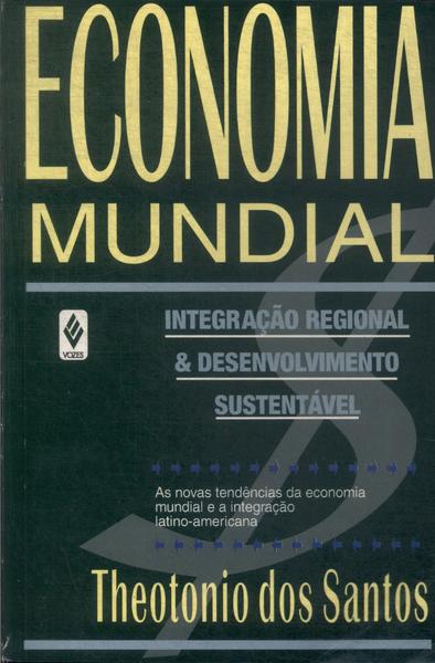 Economia Mundial: Integração Regional E Desenvolvimento Sustentável