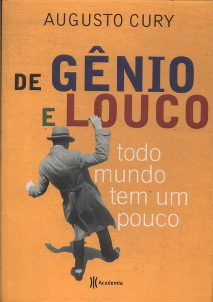 De Gênio E Louco Todo Mundo Tem Um Pouco