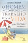 O Homem Que Confundiu Seu Trabalho Com A Vida