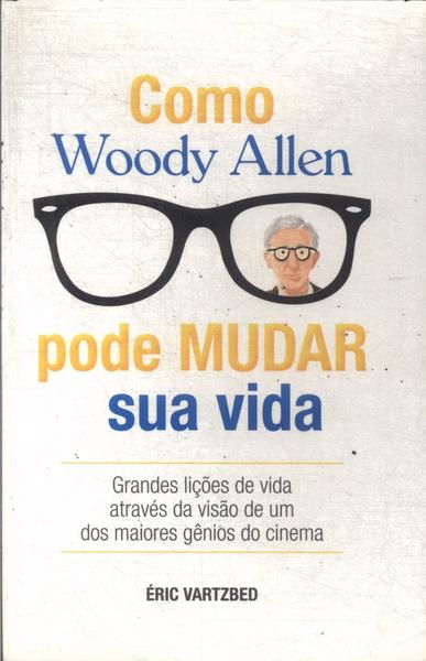 Como Woody Allen Pode Mudar Sua Vida