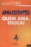 Adolescentes: Quem Ama, Educa!