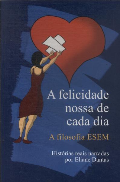 A Felicidade Nossa De Cada Dia: Filosofia Esem