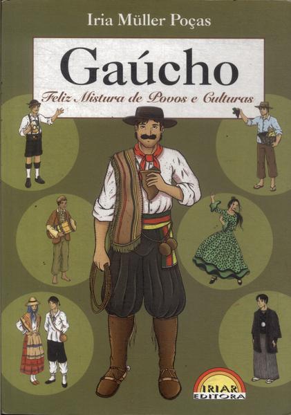 Gaúcho: Feliz Mistura De Povos E Culturas