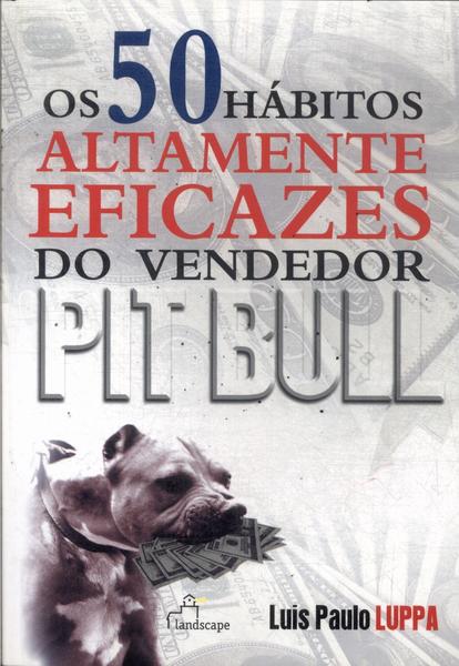 Os 50 Hábitos Altamente Eficazes Do Vendedor Pit Bull