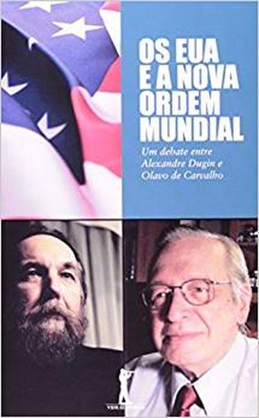 Os EUA e a Nova Ordem Mundial. Um Debate Entre Alexandre Dugin e Olavo de Carvalho