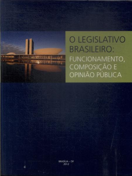 O Legislativo Brasileiro: Funcionamento, Composição E Opinião Pública