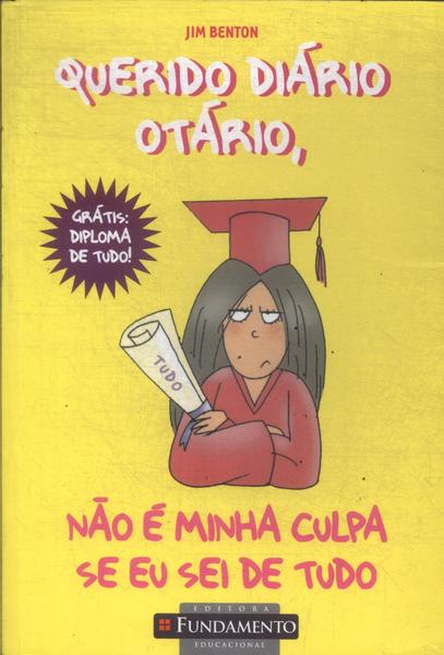 Querido Diário Otário, Não É Minha Culpa Se Eu Sei De Tudo