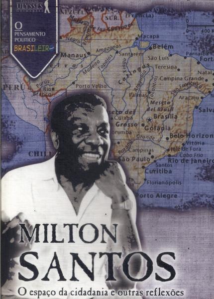 Milton Santos: O Espaço Da Cidadania E Outras Reflexões
