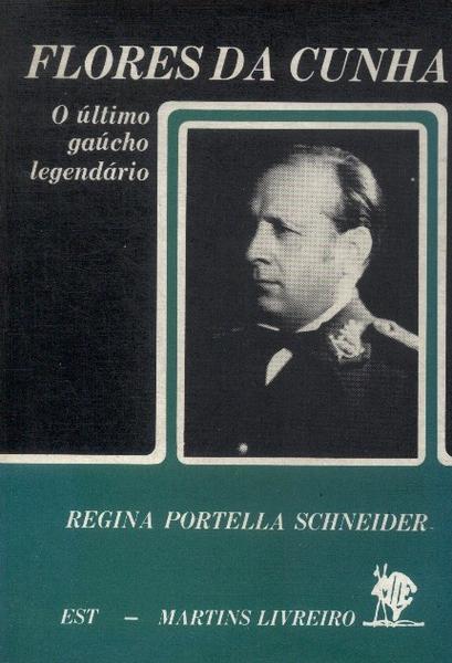 Flores Da Cunha: O Último Gaúcho Legendário