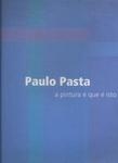 Paulo Pasta: A Pintura É Que É Isto