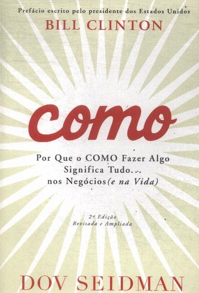 Como: Por Que O Como Fazer Algo Significa Tudo... Nos Negócios (e Na Vida)