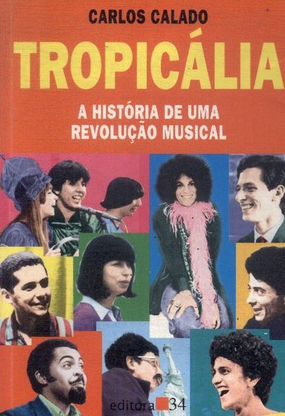 Tropicália: A História De Uma Revolução Musical