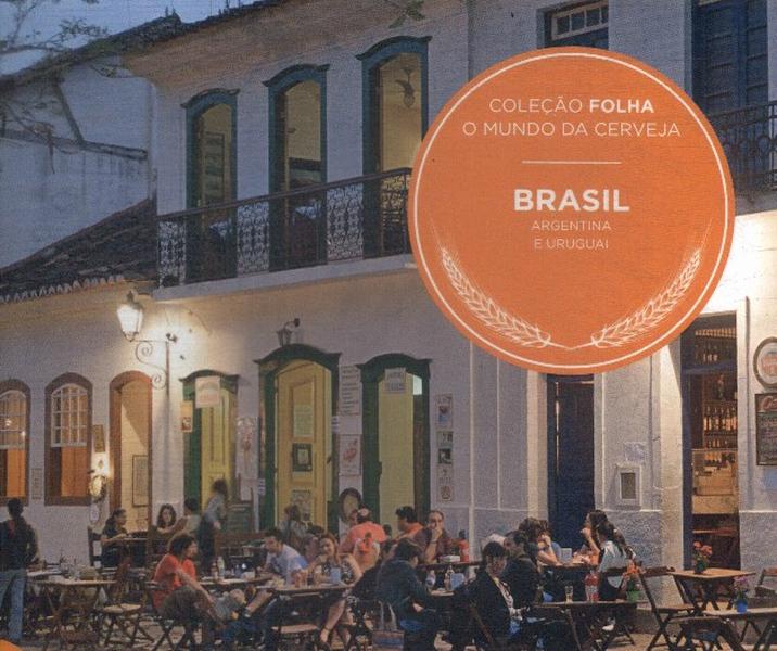 O Mundo Da Cerveja: Brasil, Argentina E Uruguai
