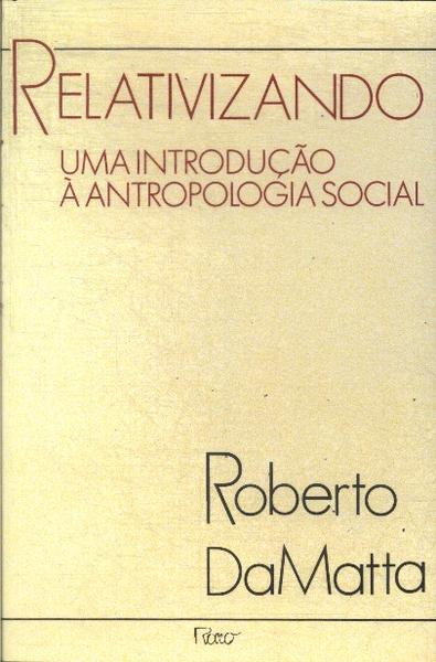 Relativizando: Uma Introdução À Antropologia Social