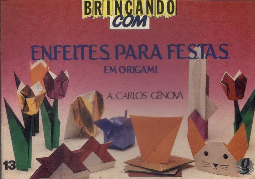 Brincando Com Enfeites Para Festas: Em Origami
