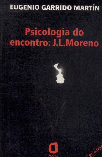 J. L. Moreno: Psicologia Do Encontro