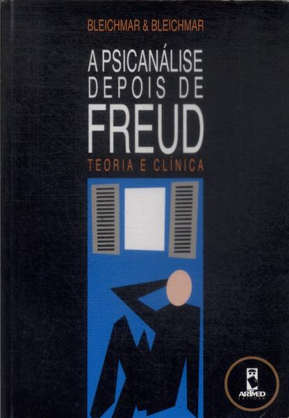 A Psicanálise Depois De Freud: Teoria E Clínica