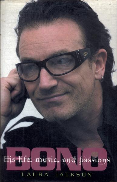 Bono: His Life, Music, And Passions