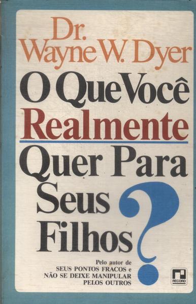 O Que Você Realmente Quer Para Seus Filhos?