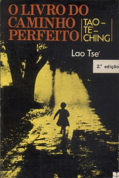 O Livro Do Caminho Perfeito: Tao Té Ching