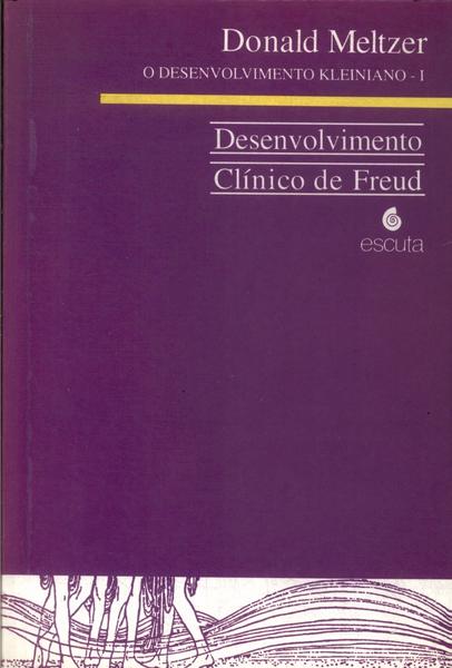 O Desenvolvimento Kleiniano I: Desenvolvimento Clínico De Freud