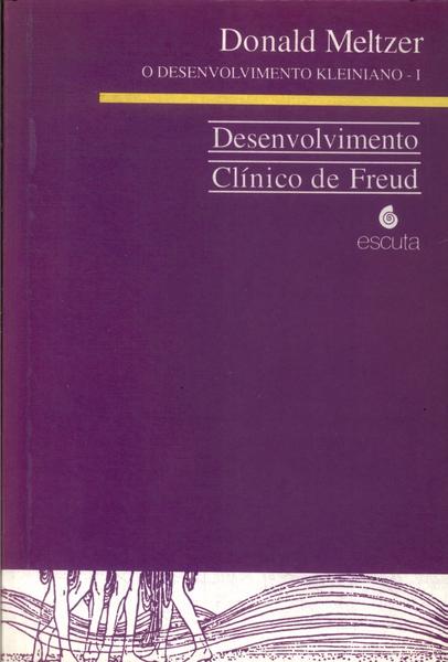 O Desenvolvimento Kleiniano I: Desenvolvimento Clínico De Freud