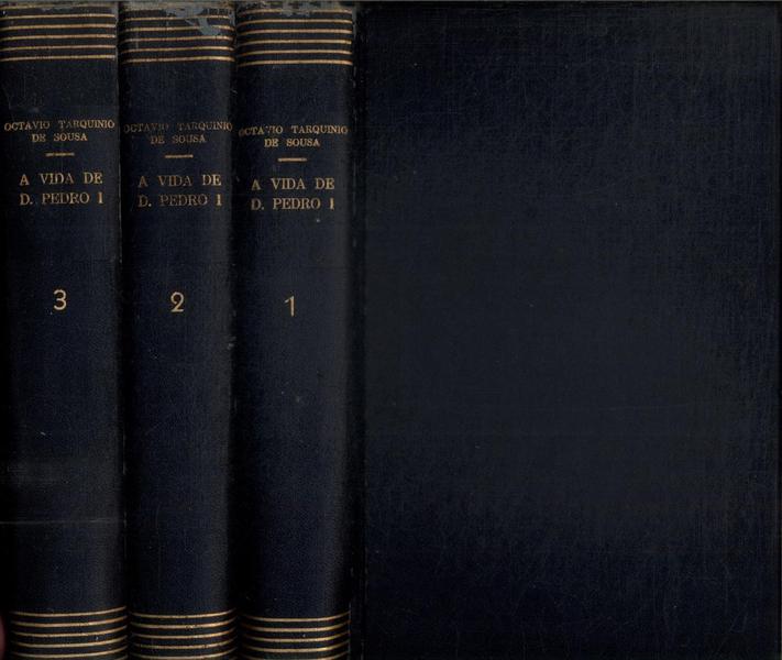 A Vida De D. Pedro I (3 Volumes)