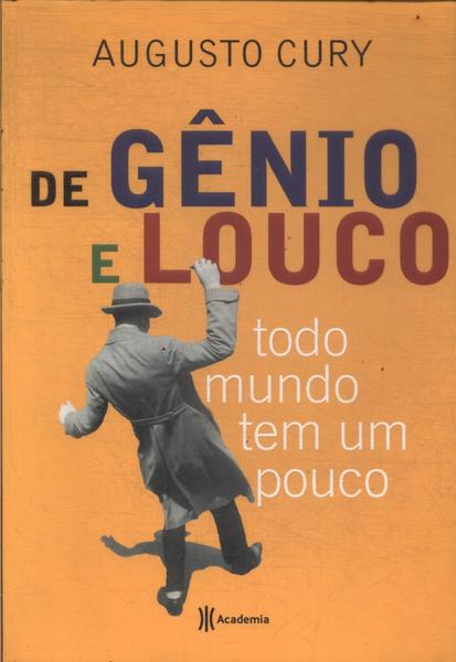 De Gênio E Louco Todo Mundo Tem Um Pouco