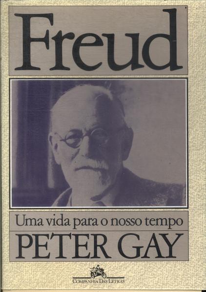 Freud: Uma Vida Para O Nosso Tempo