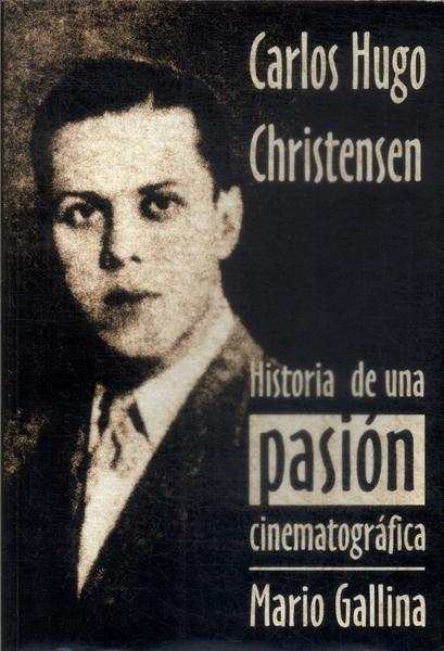 Carlos Hugo Christensen: História De Una Pasión Cinematográfica
