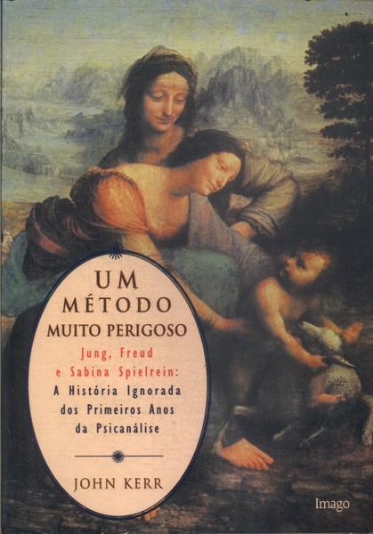 Um Método Muito Perigoso: Jung, Freud E Sabina Spielrein