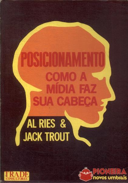 Posicionamento: Como A Mídia Faz A Sua Cabeça