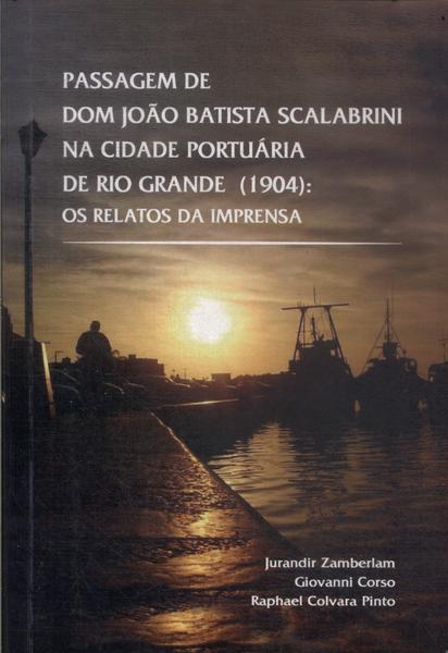 Passagem De Dom João Batista Scalabrini Na Cidade Portuária De Rio Grande (1904): Os Relatos Da Impr