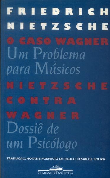 O Caso Wagner - Nietzsche Contra Wagner