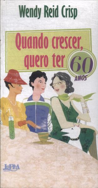 Quando Crescer, Quero Ter 60 Anos