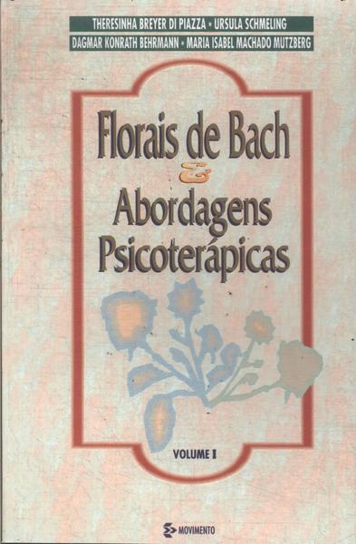 Florais De Bach E Abordagens Psicoterápicas Vol 1
