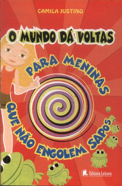 O Mundo Dá Voltas: Para Meninas Que Não Engolem Sapos