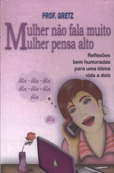 Mulher Não Fala Muito, Mulher Pensa Alto