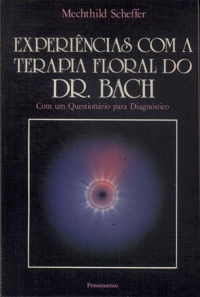 Experiências Com A Terapia Floral Do Dr. Bach