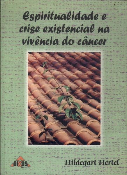 Espiritualidade E Crise Existencial Na Vivência Do Cancêr