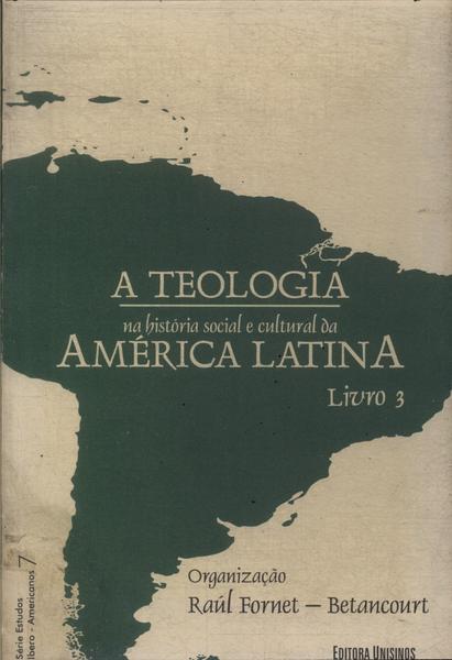 A Teologia Na História Social E Cultural Da América Latina Vol 3