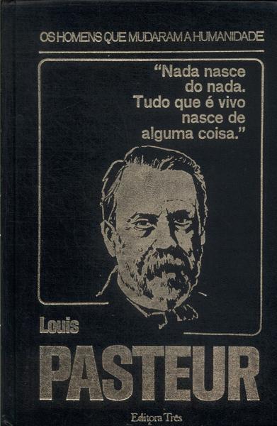 Os Homens Que Mudaram A Humanidade: Louis Pasteur