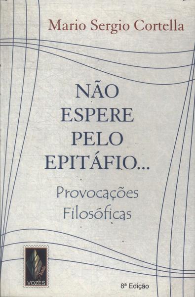 Não Espere Pelo Epitáfio...