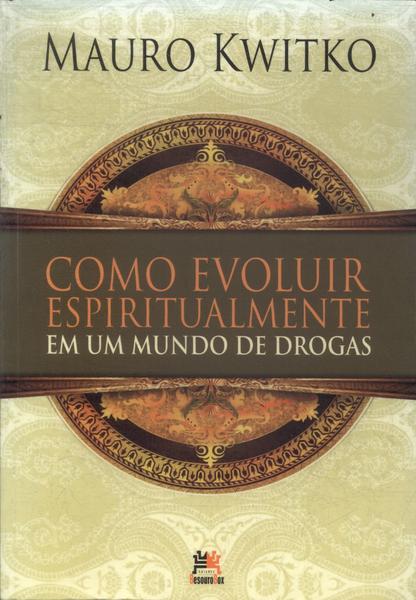 Como Evoluir Espiritualmente Em Um Mundo De Drogas