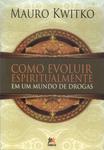 Como Evoluir Espiritualmente Em Um Mundo De Drogas