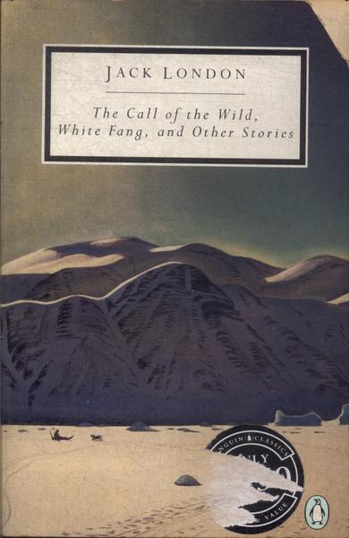 The Call Of The Wild, White Fang And Other Stories