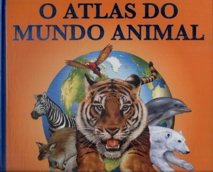 O Atlas Do Mundo Animal (Contém Pop-Up)