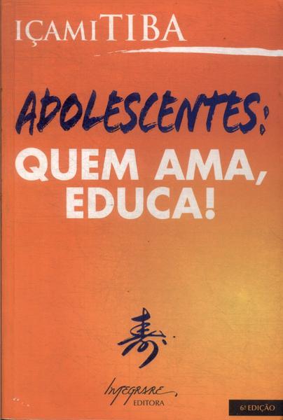 Adolescentes: Quem Ama, Educa!