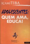 Adolescentes: Quem Ama, Educa!