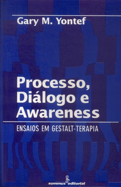 Processo, Diálogo E Awareness: Ensaios Em Gestalt-Terapia